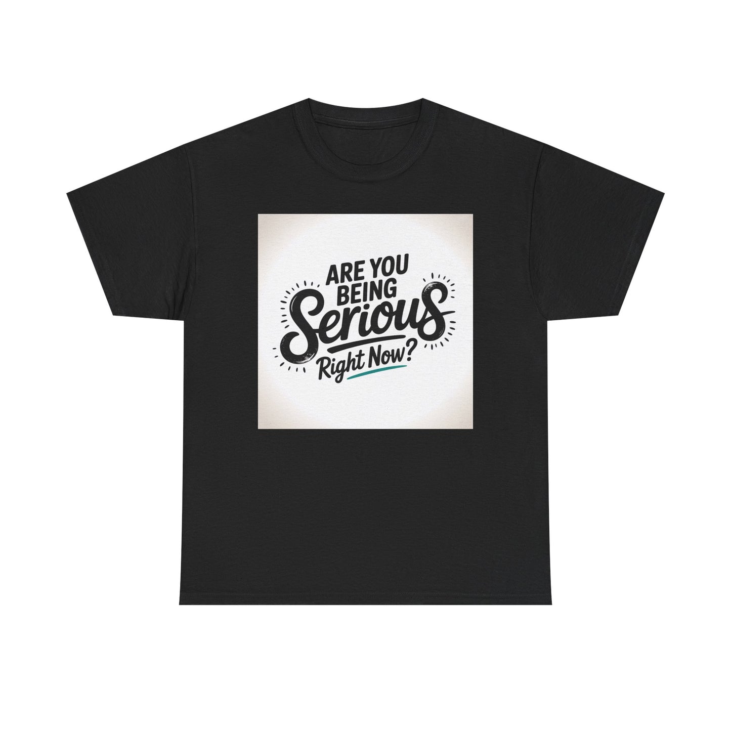 Are You Being Serious Right Now? T-Shirt
