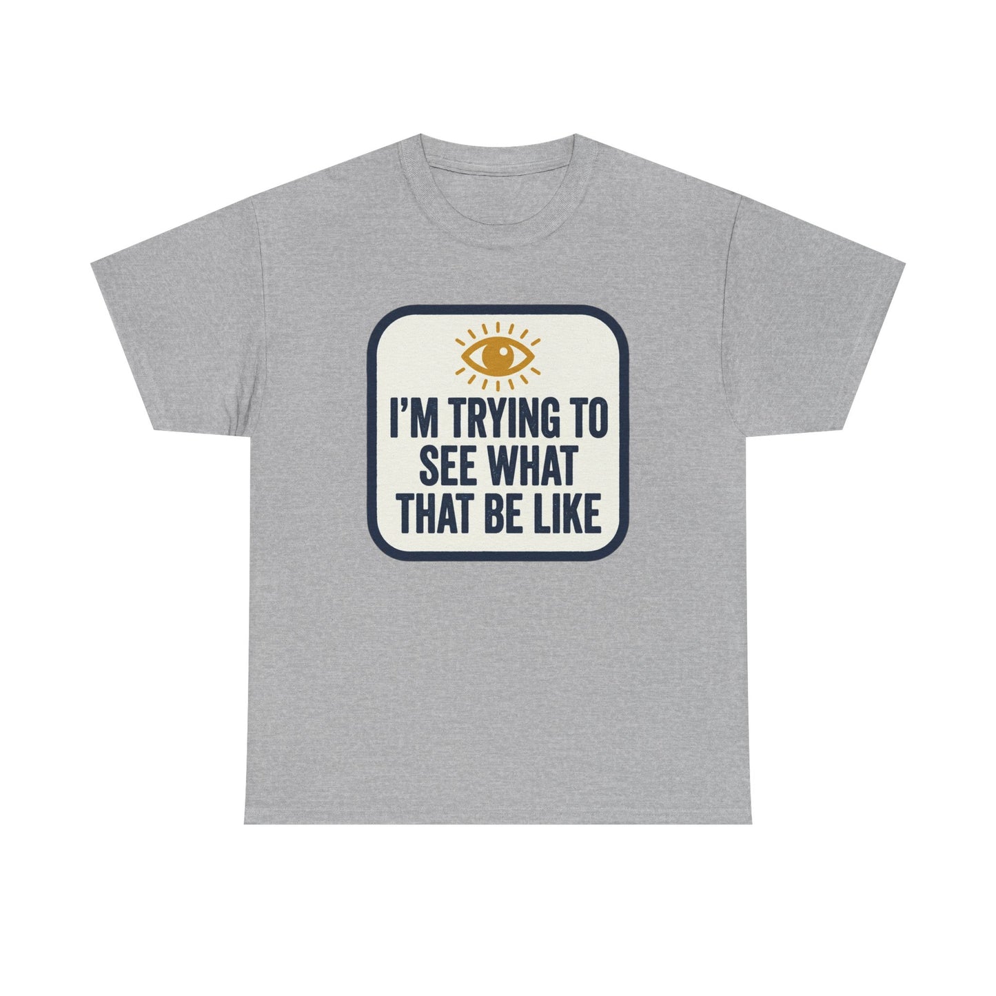 “I’m Trying to See What That Be Like” Graphic Tee — Retro Eye Quote T-Shirt