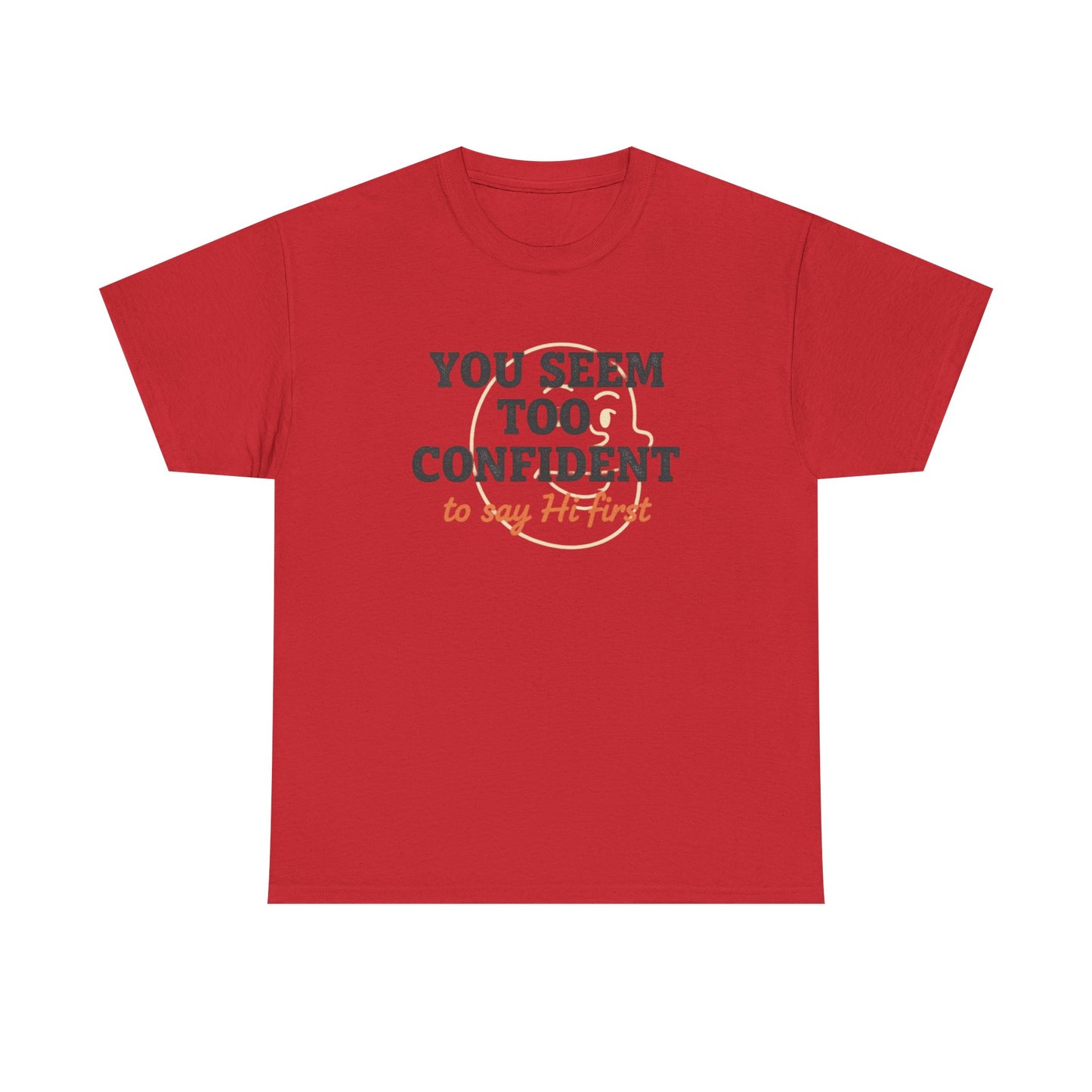 You Seem Too Confident To Say Hi First T‑Shirt Printify