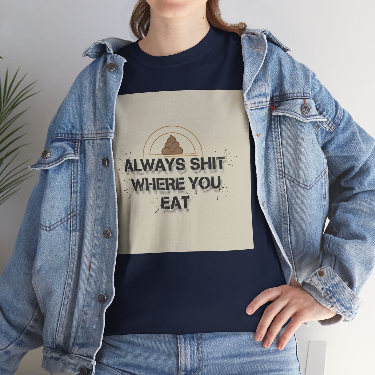 T-Shirt — "Always Shit Where You Eat" Vintage Graphic Tee Printify