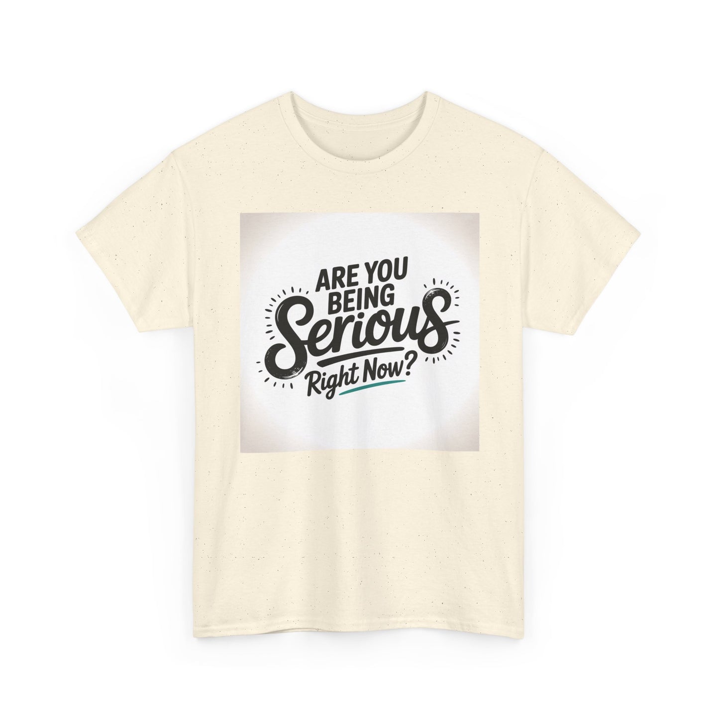 Are You Being Serious Right Now? T-Shirt