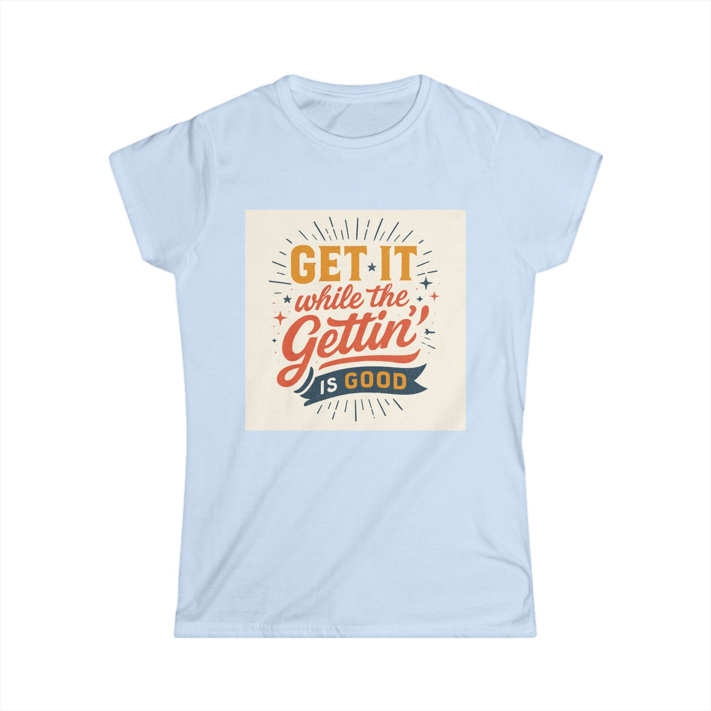 Graphic Tee - "Get It While The Gettin' Is Good" Retro Motivational Women's T-Shirt