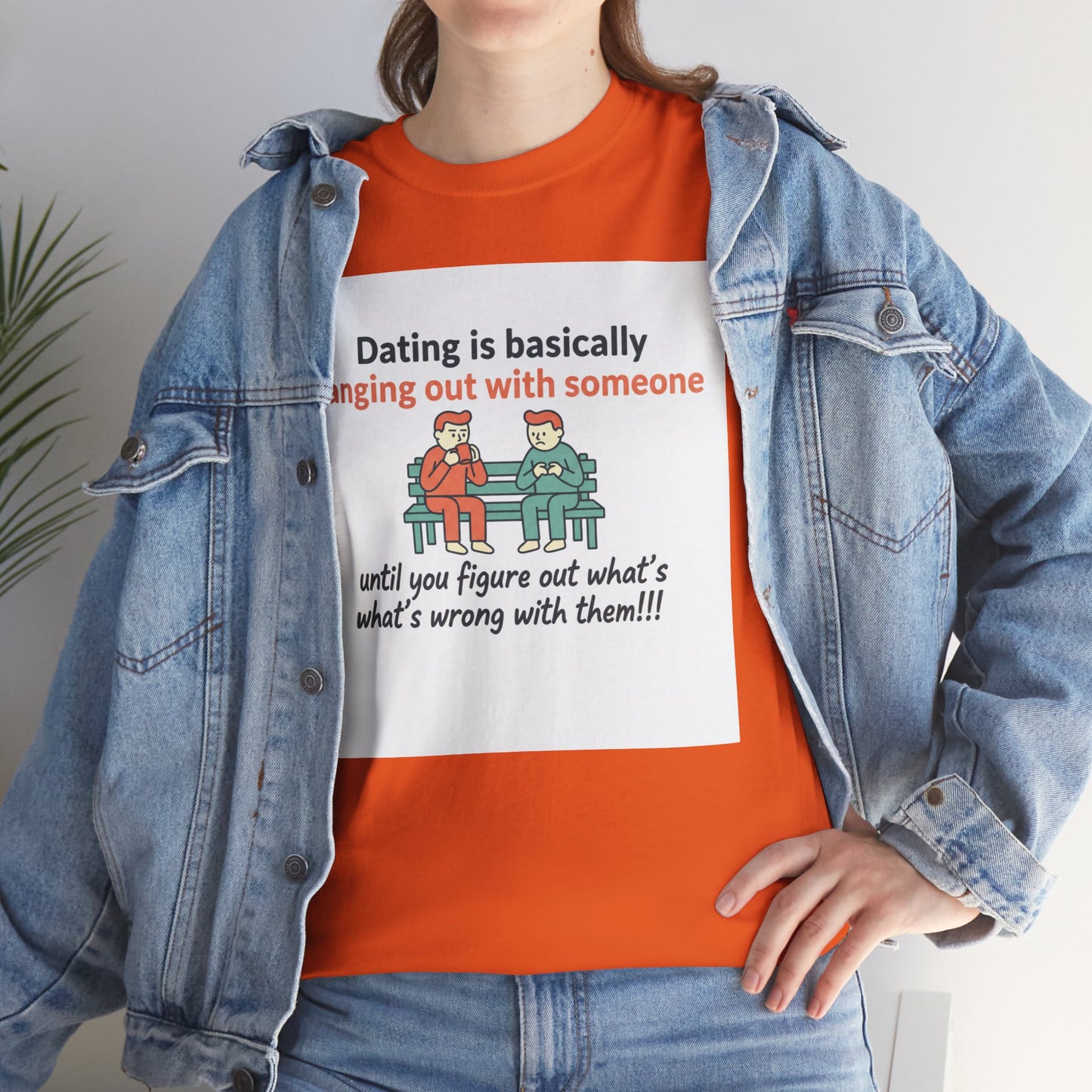Dating Humor T‑Shirt — "Dating is basically hanging out with someone… until you figure out what's wrong with them!"