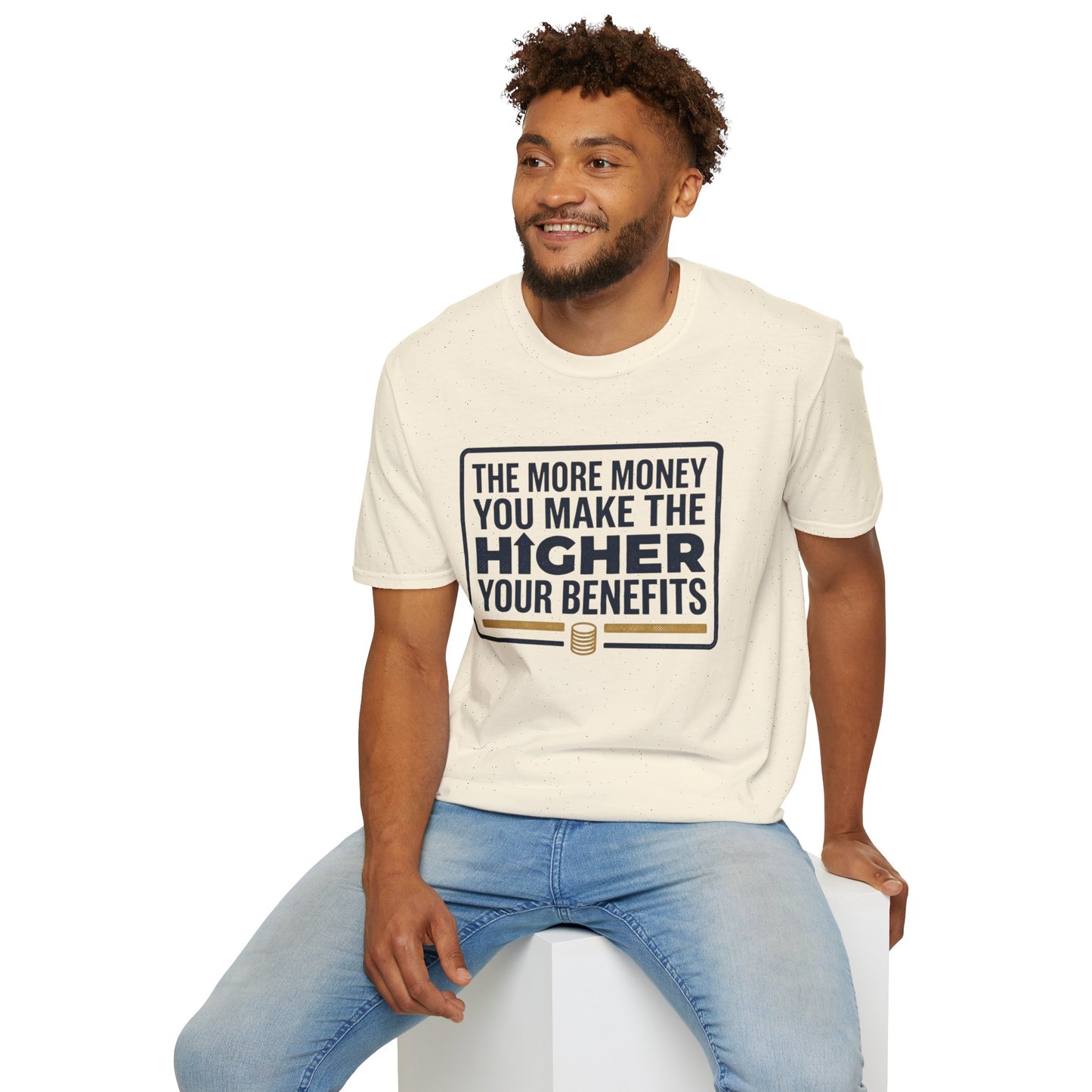 T-Shirt — "The More Money You Make The Higher Your Benefits" Funny Financial Quote Tee
