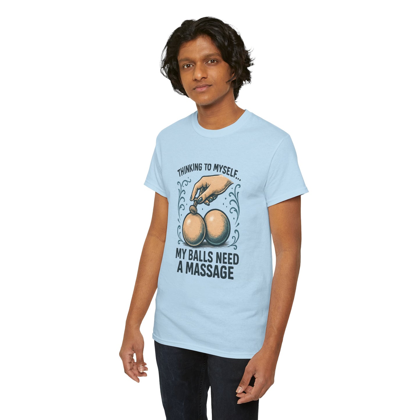 T-Shirt — "Thinking to Myself: My Balls Need a Massage" Funny Novelty Tee