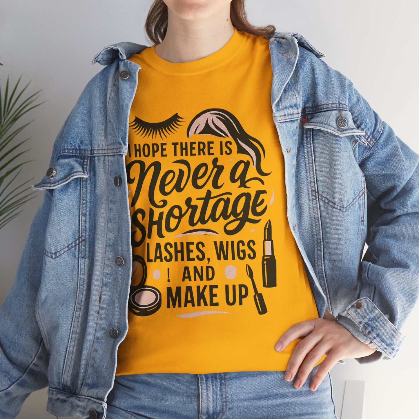Makeup Lover T‑Shirt — "I Hope There Is Never a Shortage of Lashes, Wigs and Make Up"