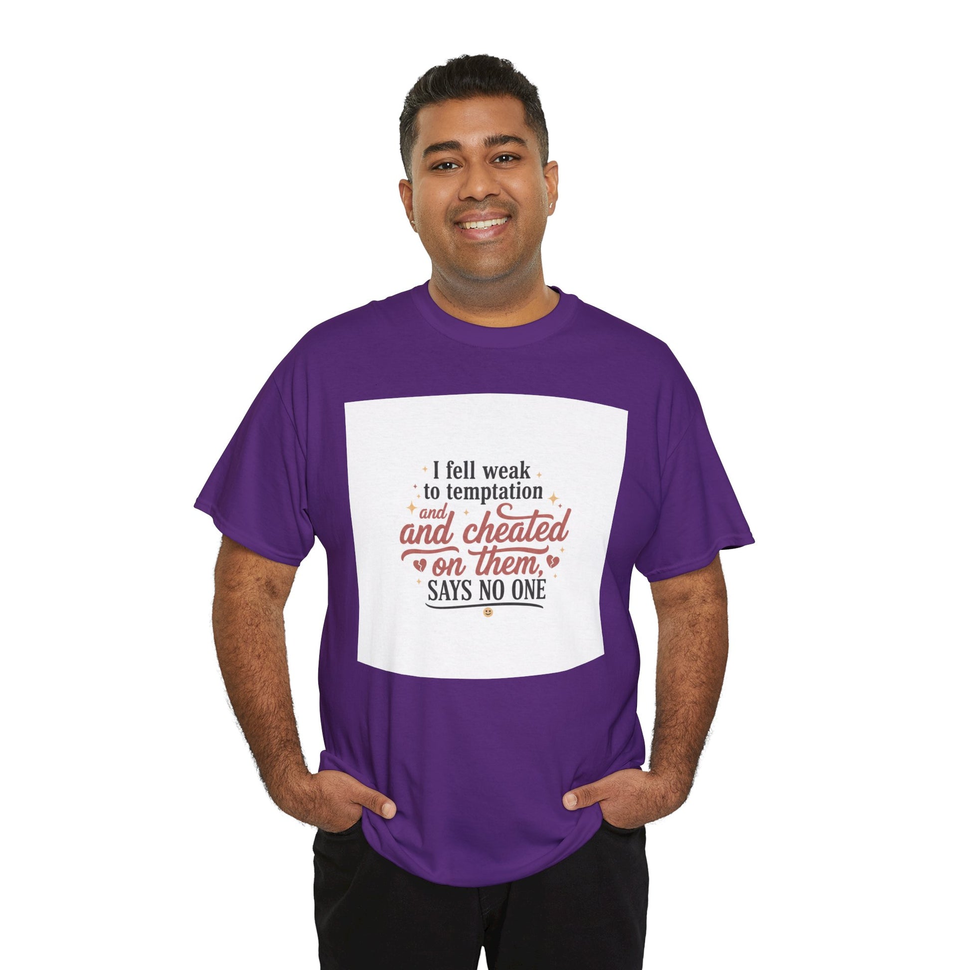 Funny Relationship Quote T-Shirt — “I fell weak to temptation and cheated on them” Graphic Tee Printify