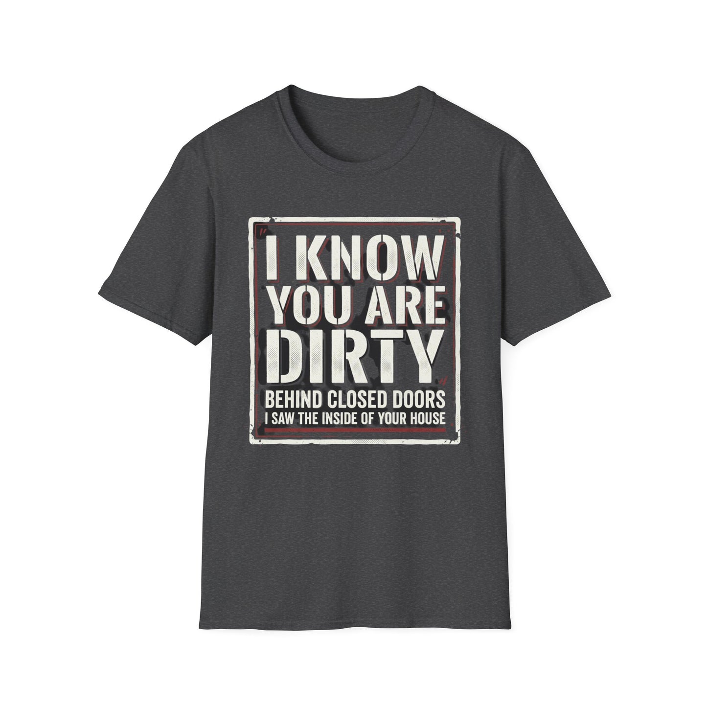 I Know You Are Dirty Graphic Tee — Distressed Streetwear Statement Shirt