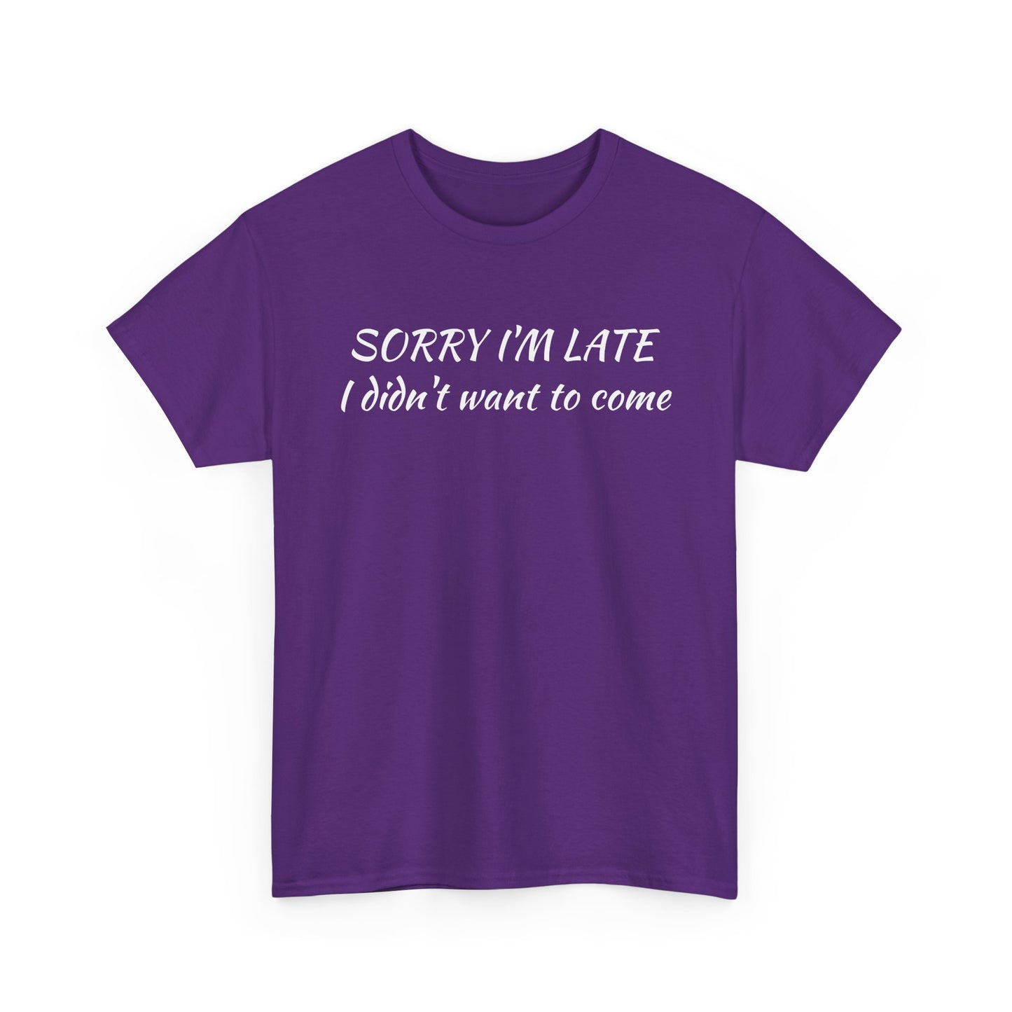 Sorry I'm Late T‑Shirt — "I Didn't Want To Come" Funny Graphic Tee