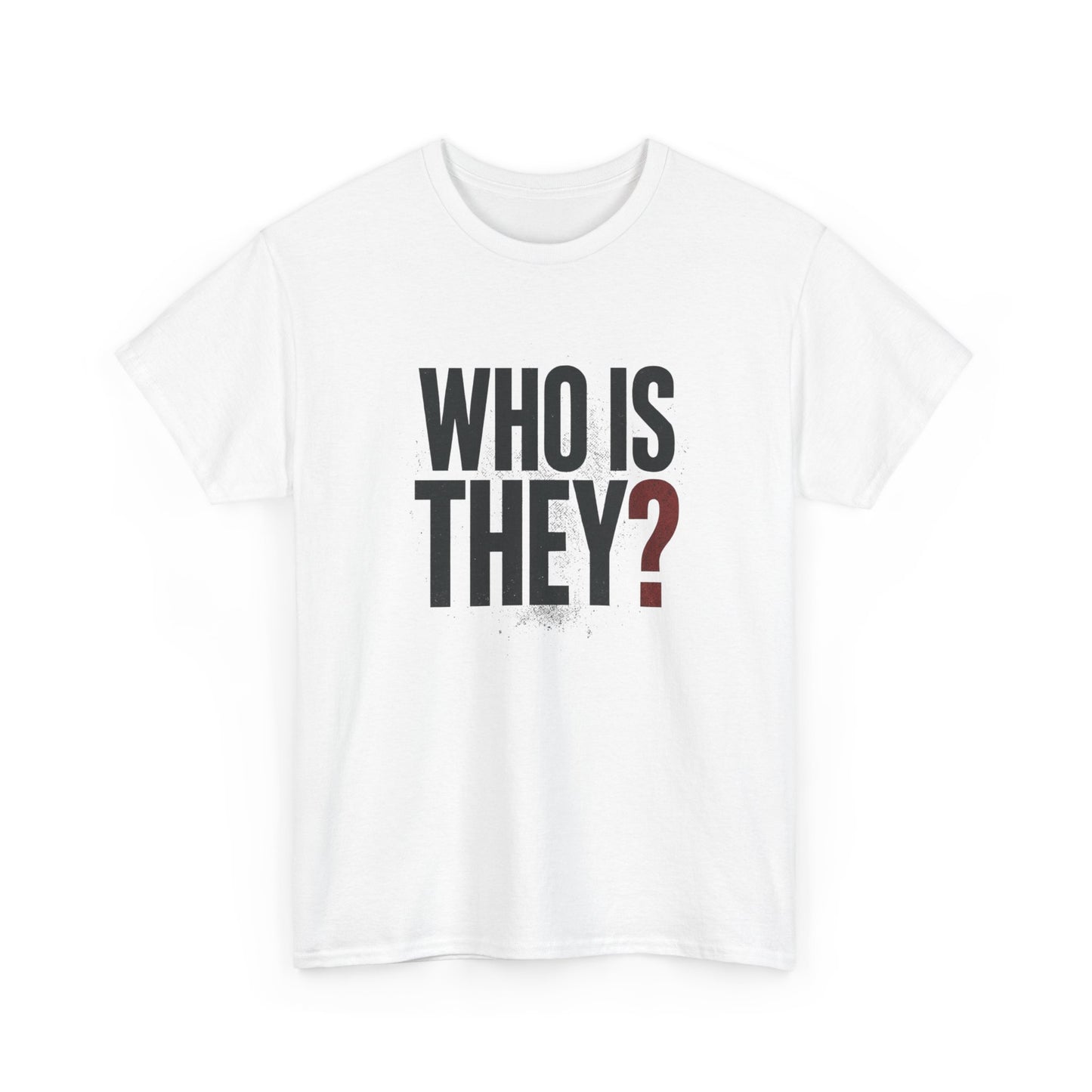 Who Is They? Graphic Tee — Bold Question Mark Statement T-Shirt