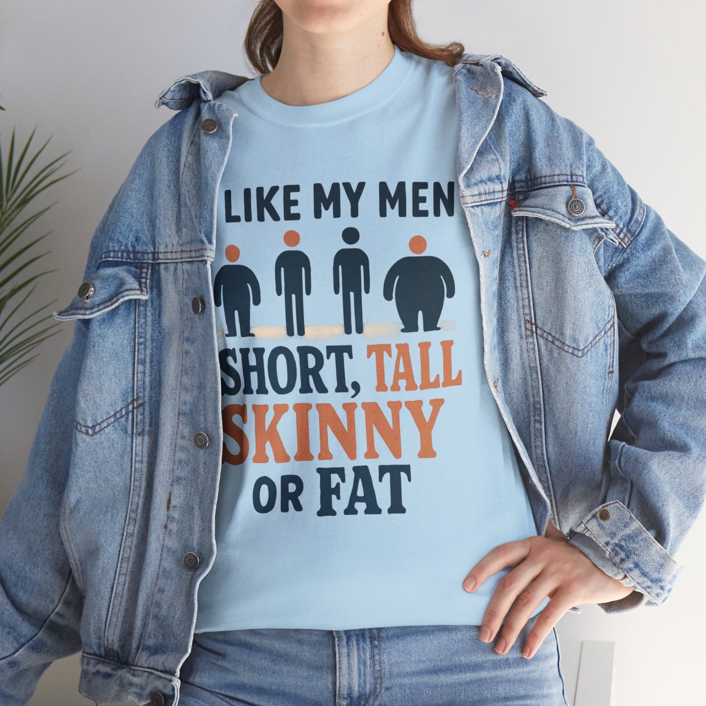 T-Shirt — "I Like My Men: Short, Tall, Skinny or Fat" Funny Graphic Tee