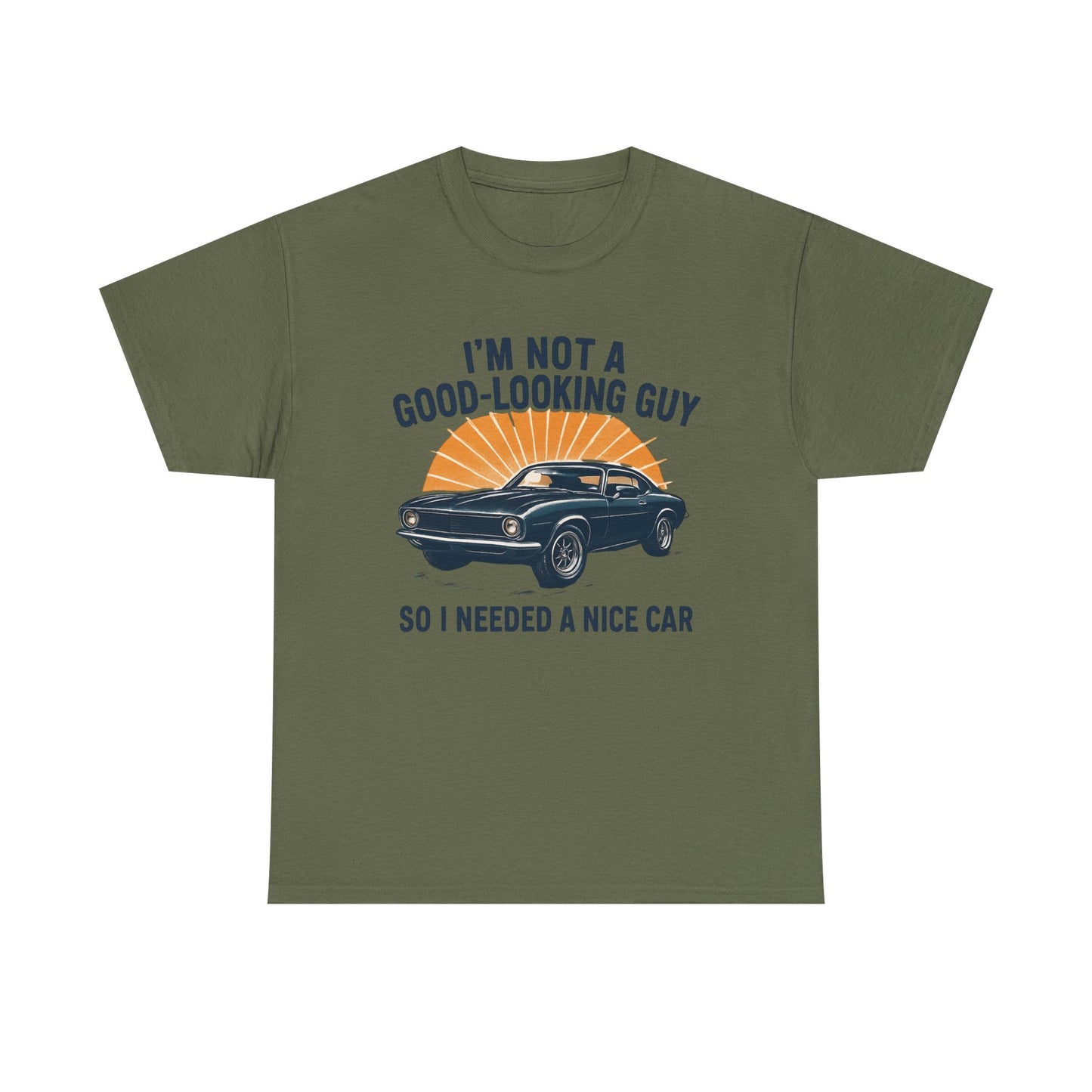 Classic Car Tee - "I'm Not a Good-Looking Guy So I Needed a Nice Car" Vintage Muscle Car T-Shirt