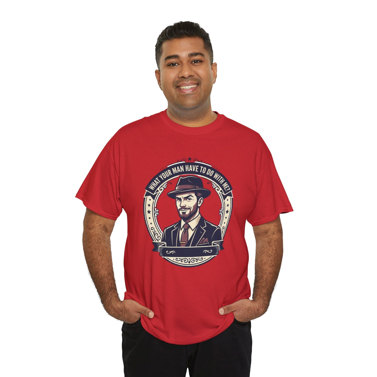 "WHAT YOUR MAN HAVE TO DO WITH ME" T-Shirt — Sassy Graphic Tee