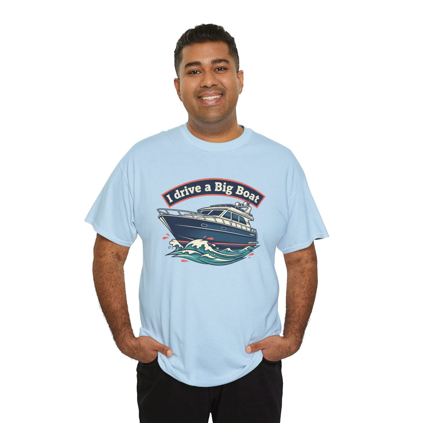 Boat T-Shirt — “I Drive a Big Boat” Graphic Tee for Boating Enthusiasts