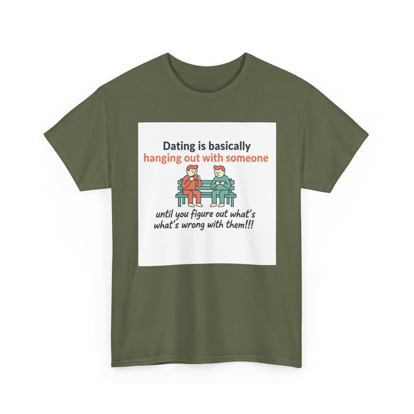 Dating Humor T‑Shirt — "Dating is basically hanging out with someone… until you figure out what's wrong with them!"