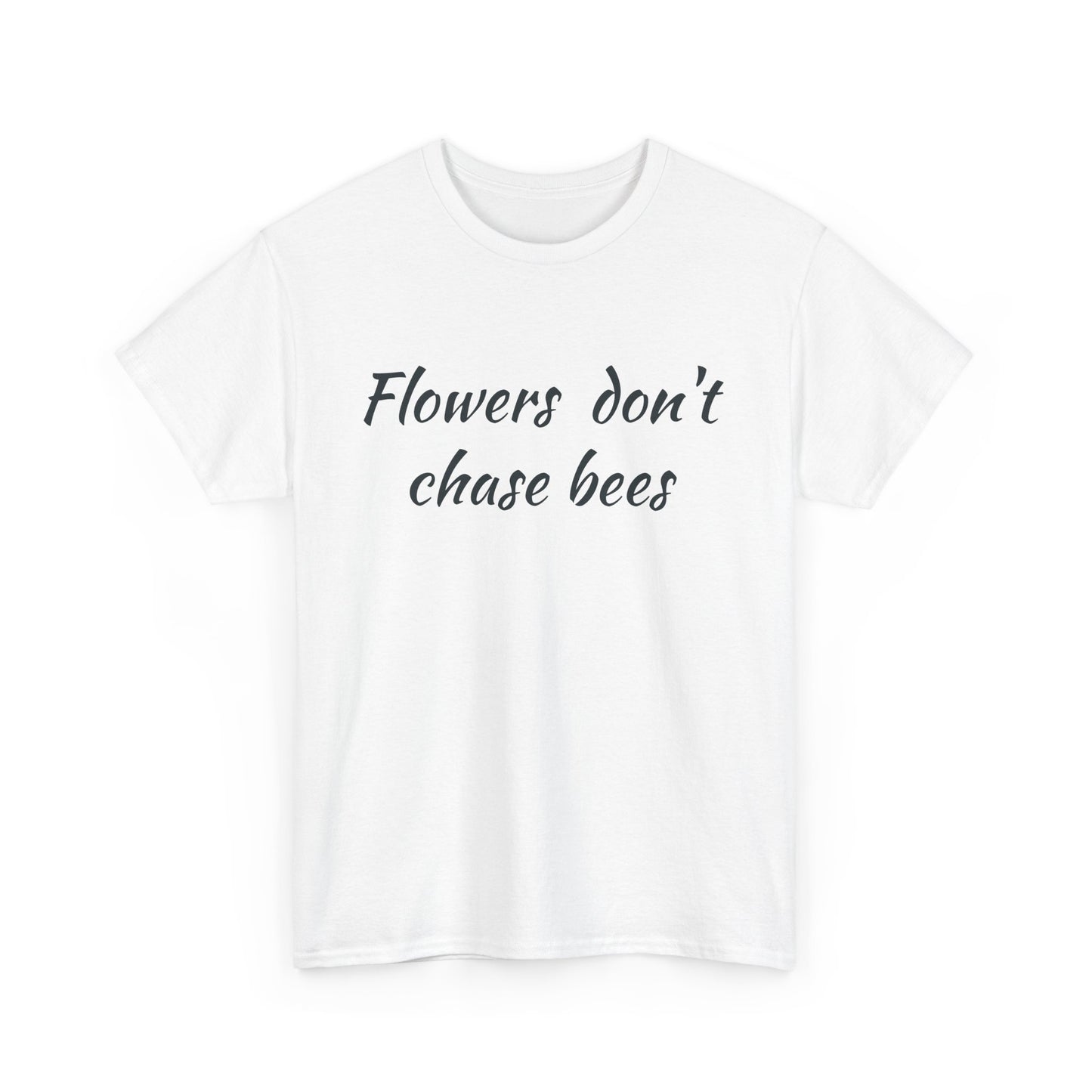 Flowers don't chase bees