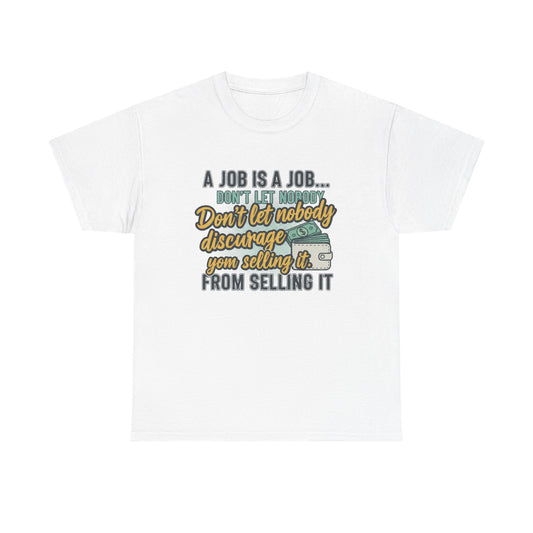 Motivational Sales T‑Shirt — “A Job Is A Job… Don’t Let Nobody Discourage You From Selling It”