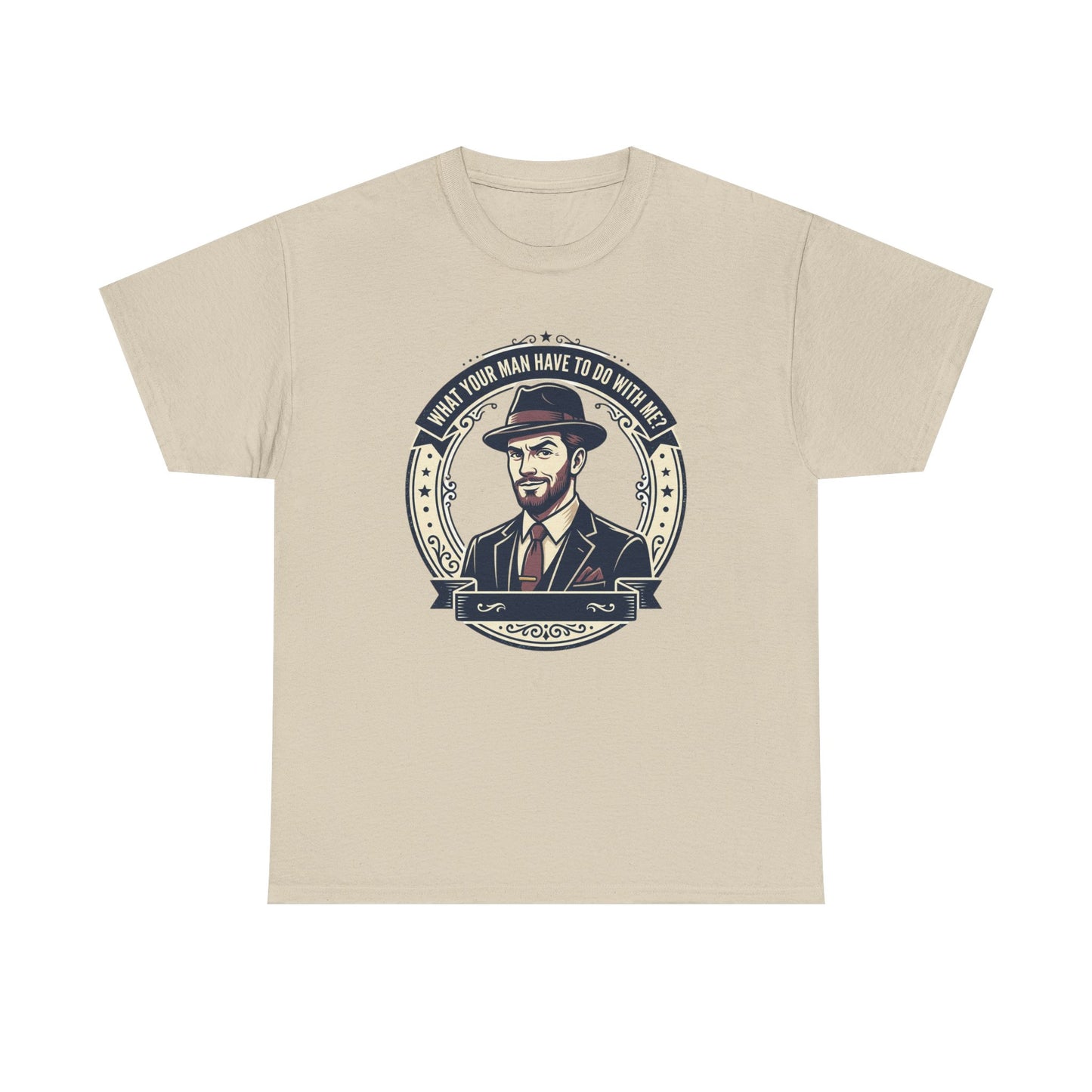 "WHAT YOUR MAN HAVE TO DO WITH ME" T-Shirt — Sassy Graphic Tee