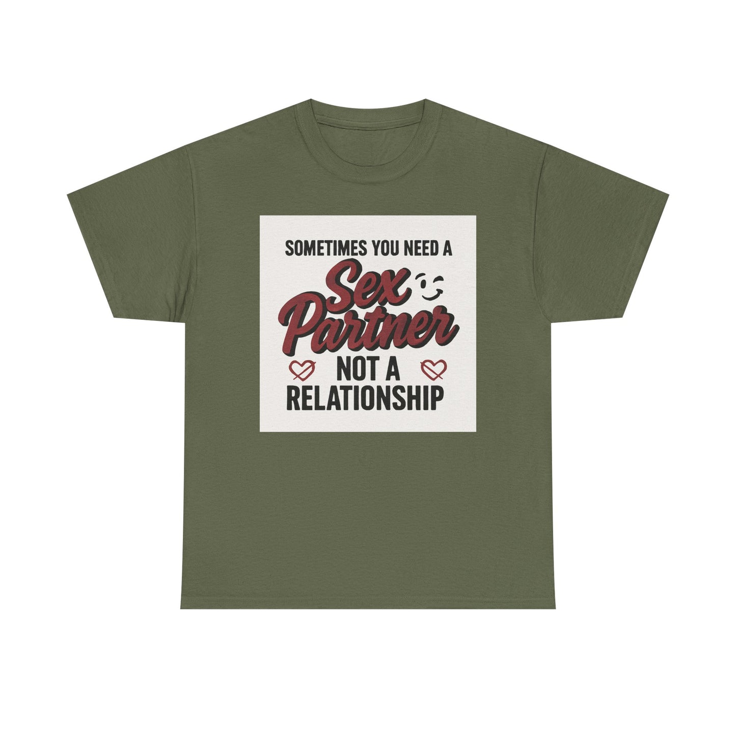 T-Shirt — "Sometimes You Need a Sex Partner Not a Relationship" Graphic Tee Printify