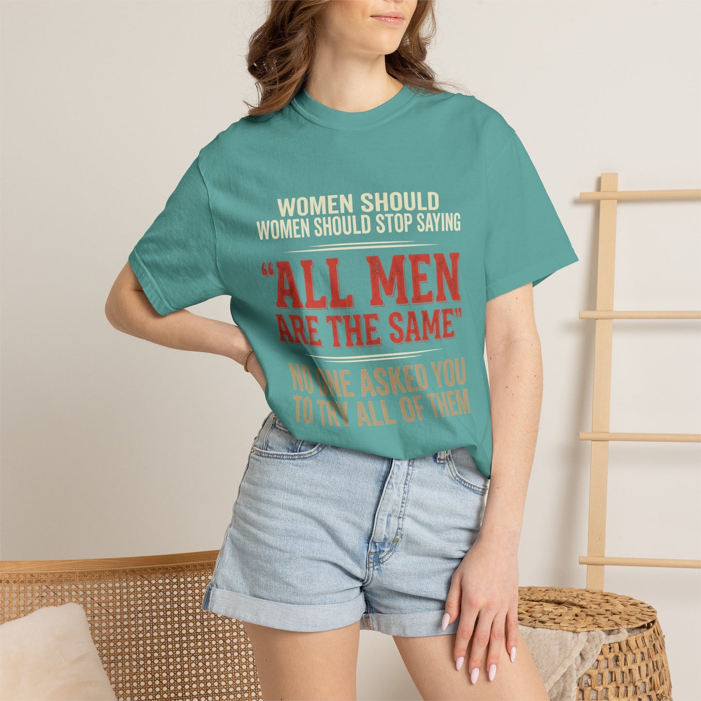 "All Men Are the Same? No One Asked You to Try All of Them" Statement Tee