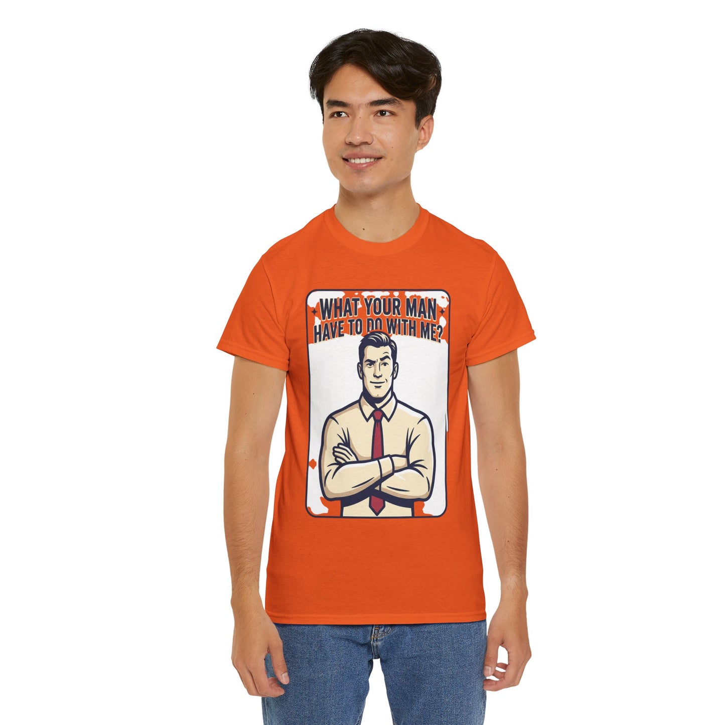 What Your Man Have To Do With Me? Tee — Funny Retro Man Graphic T-Shirt