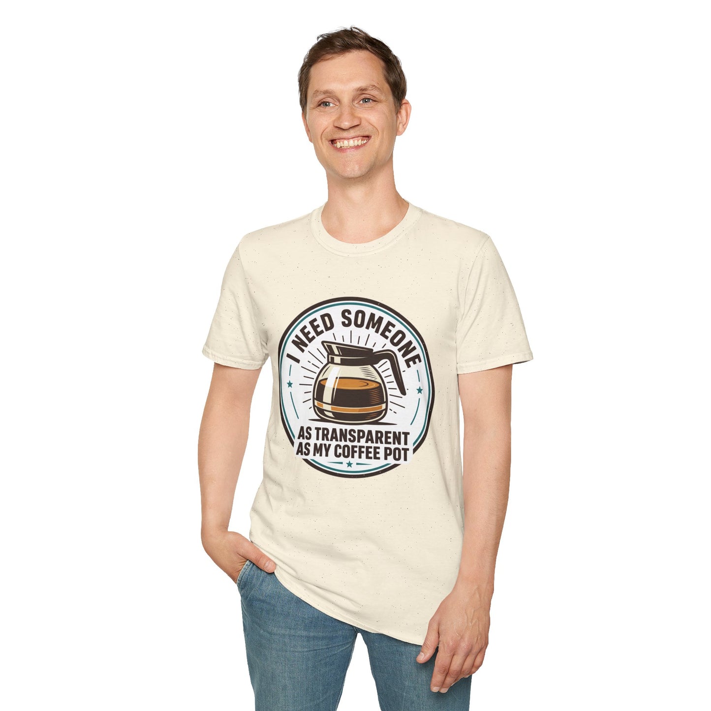 I Need Someone As Transparent As My Coffee Pot Graphic Tee