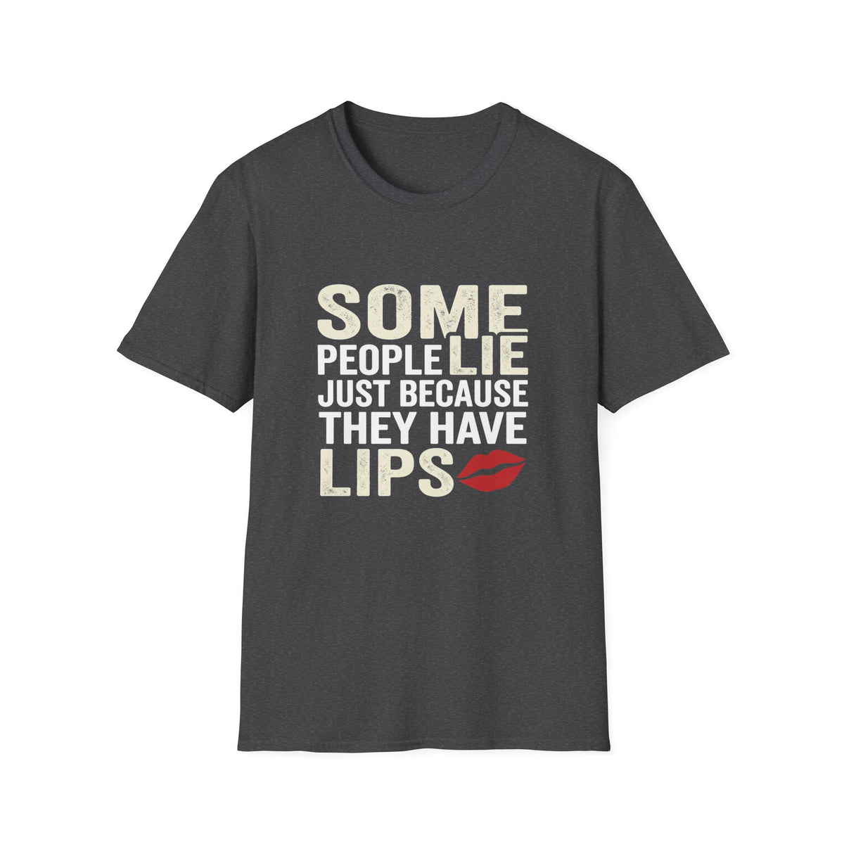 "Some People Lie Just Because They Have Lips" Funny Sarcastic Tee-Graphic T-Shirt