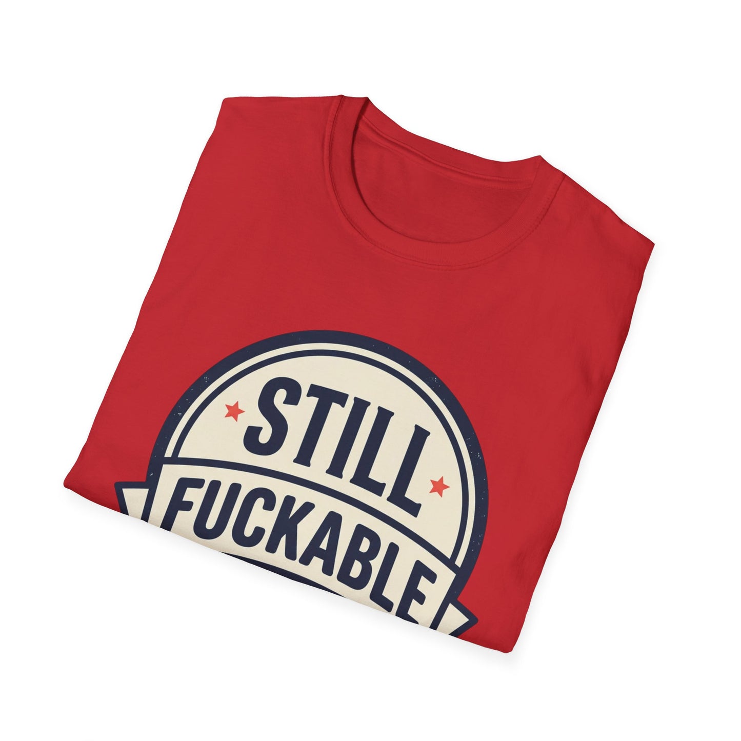 Still Fuckable T-Shirt — Funny Retro Badge Graphic Tee