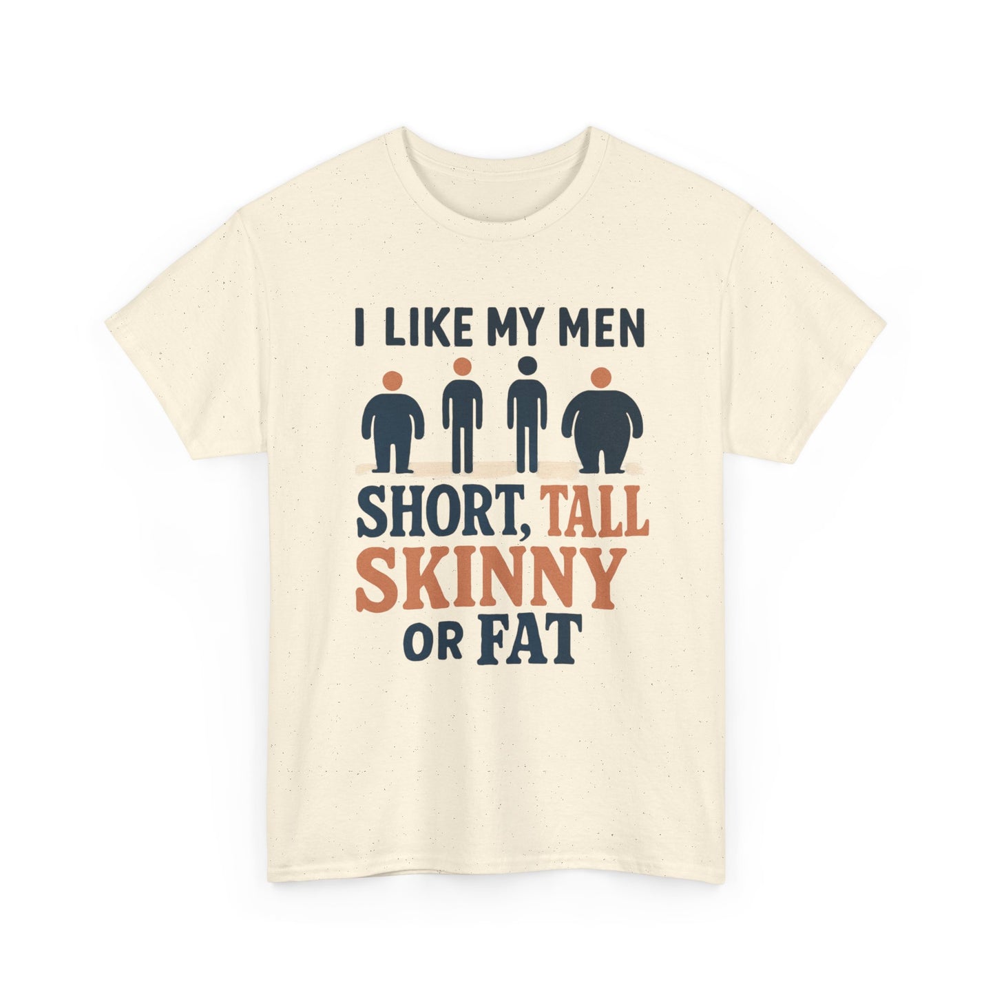 T-Shirt — "I Like My Men: Short, Tall, Skinny or Fat" Funny Graphic Tee
