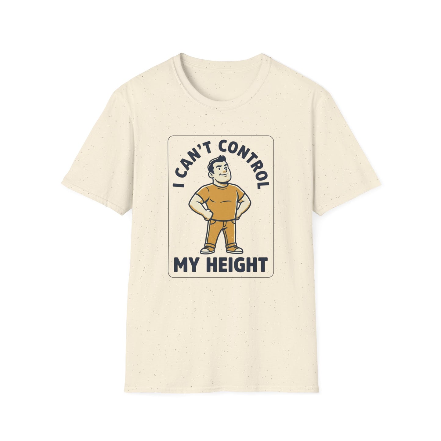 I Can’t Control My Height T‑Shirt — Funny Short Guy Humor Tee
