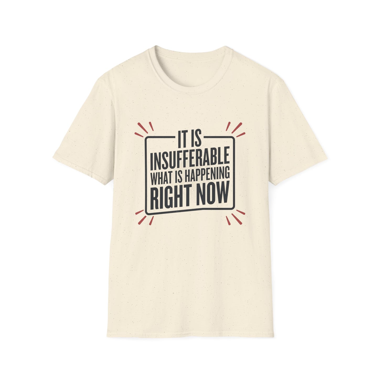“It Is Insufferable What Is Happening Right Now” Graphic T-Shirt