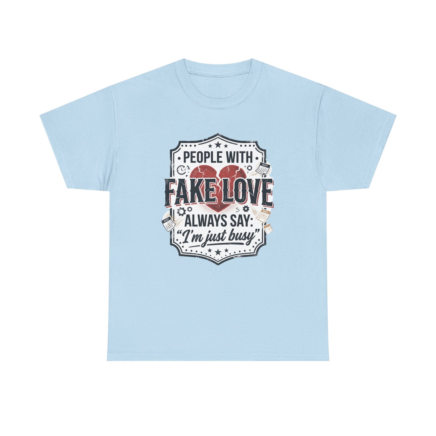 Fake Love Graphic Tee — “People With Fake Love Always Say: 'I’m Just Busy'”