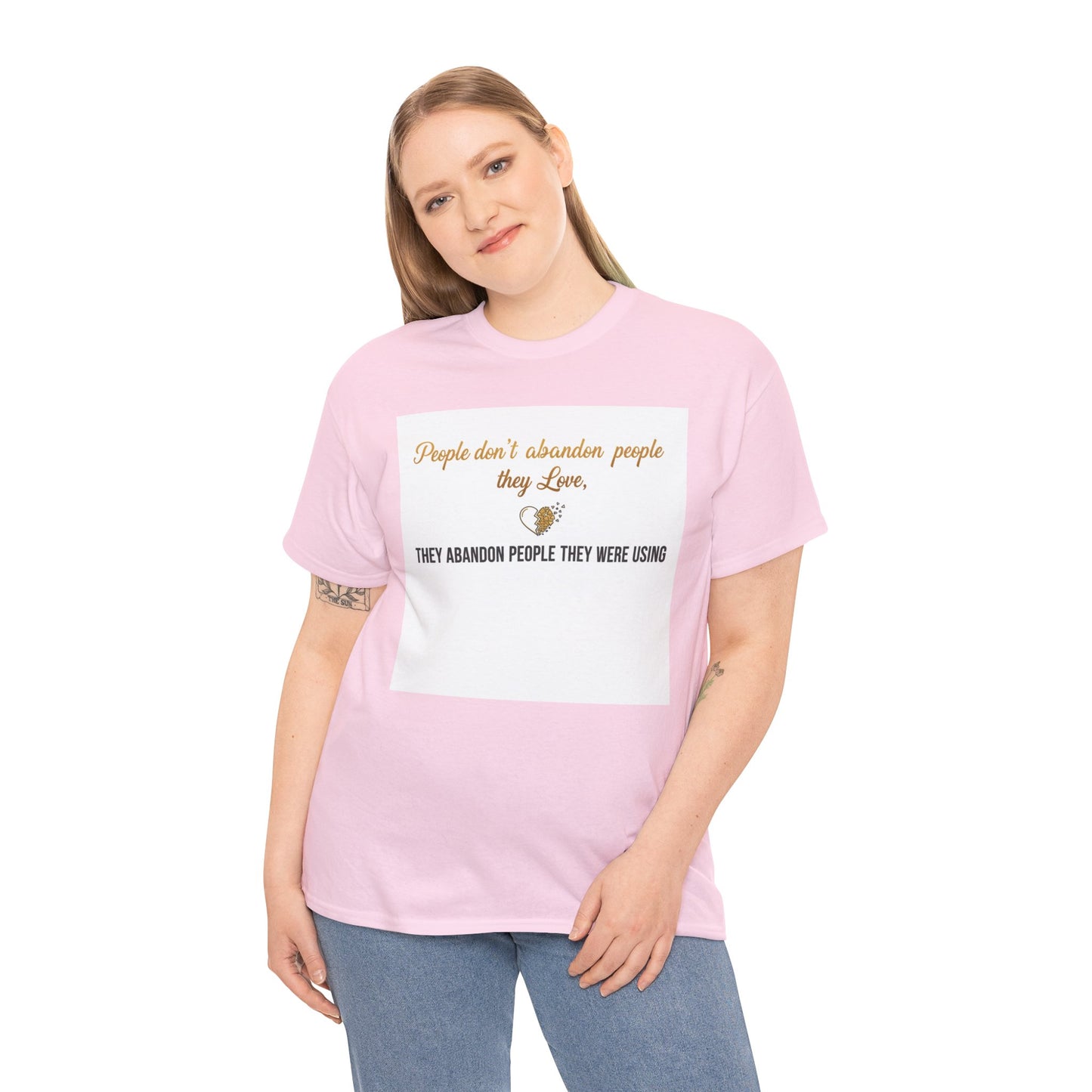 T-Shirt — "People don’t abandon people they love, they abandon people they were using" Inspirational Quote Tee