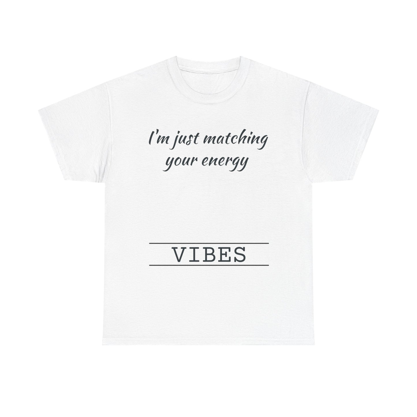 I'm Just Matching Your Energy