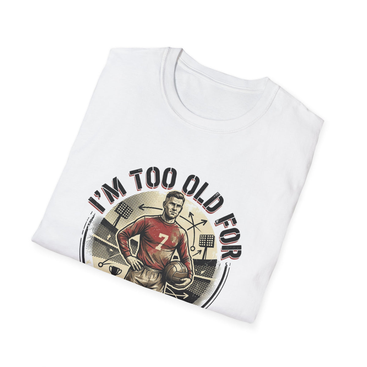 I'm Too Old for Games T-Shirt — Vintage Football Player Retro Tee