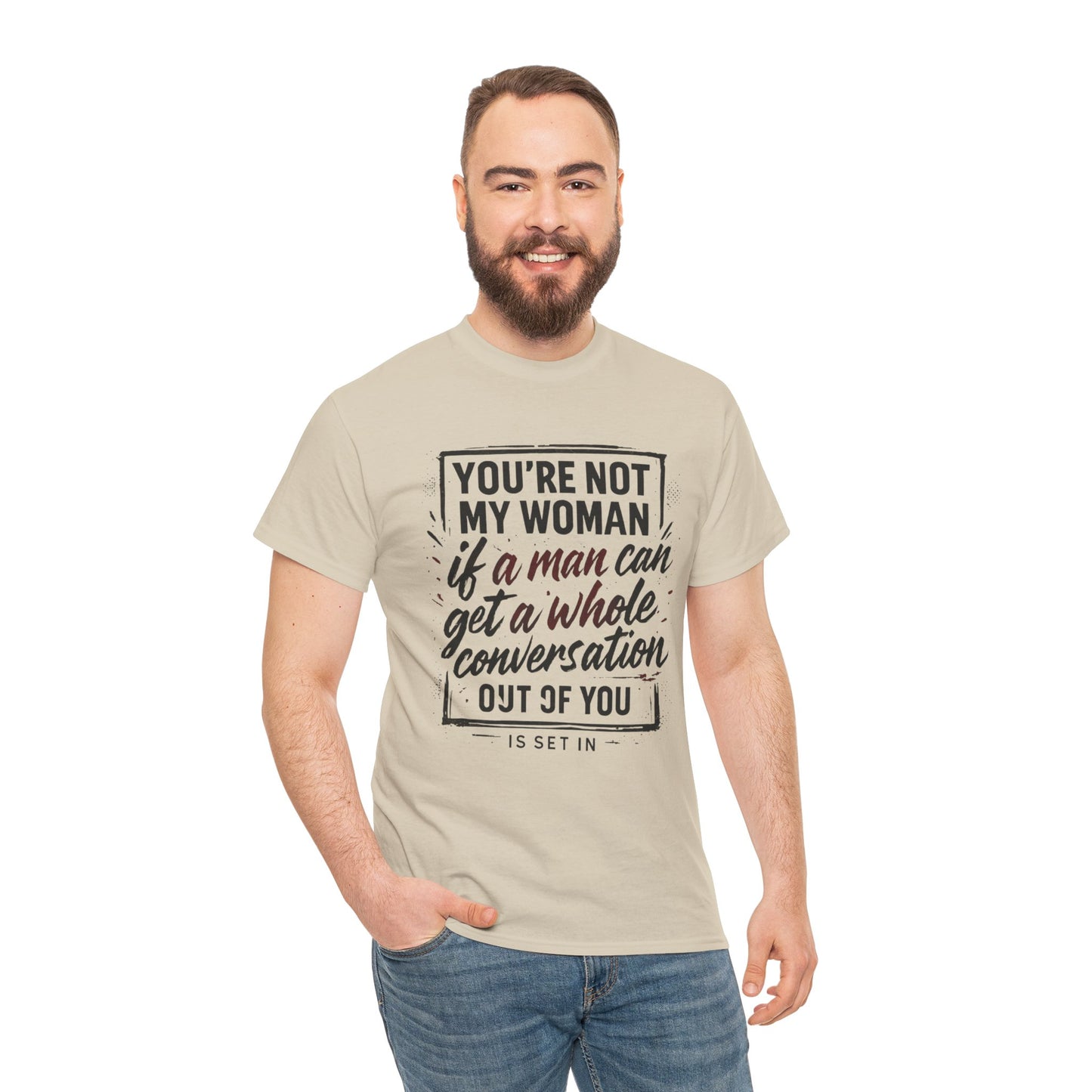 Graphic Tee — “You’re Not My Woman If a Man Can Get a Whole Conversation Out of You” Feminist Statement T-Shirt