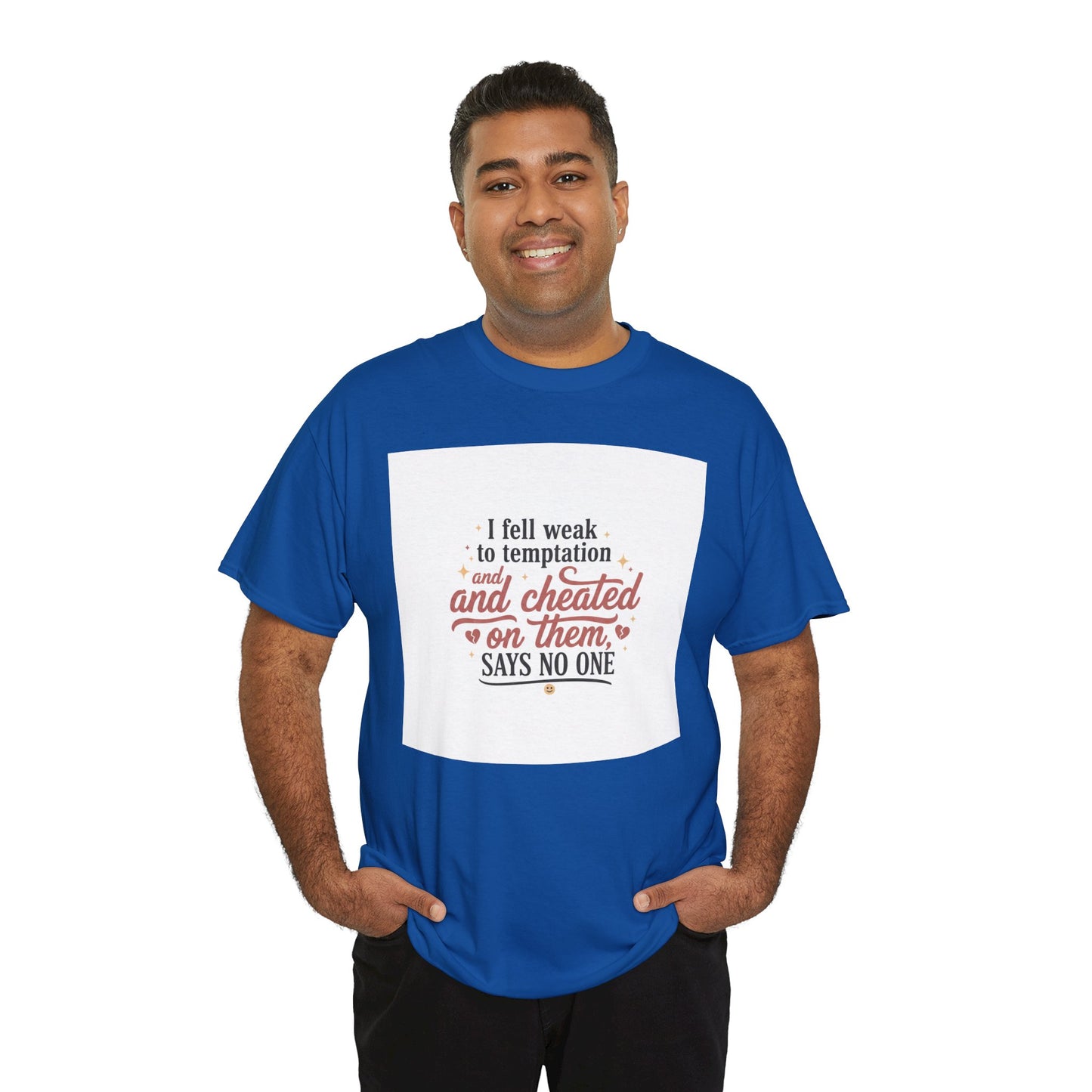 Funny Relationship Quote T-Shirt — “I fell weak to temptation and cheated on them” Graphic Tee Printify