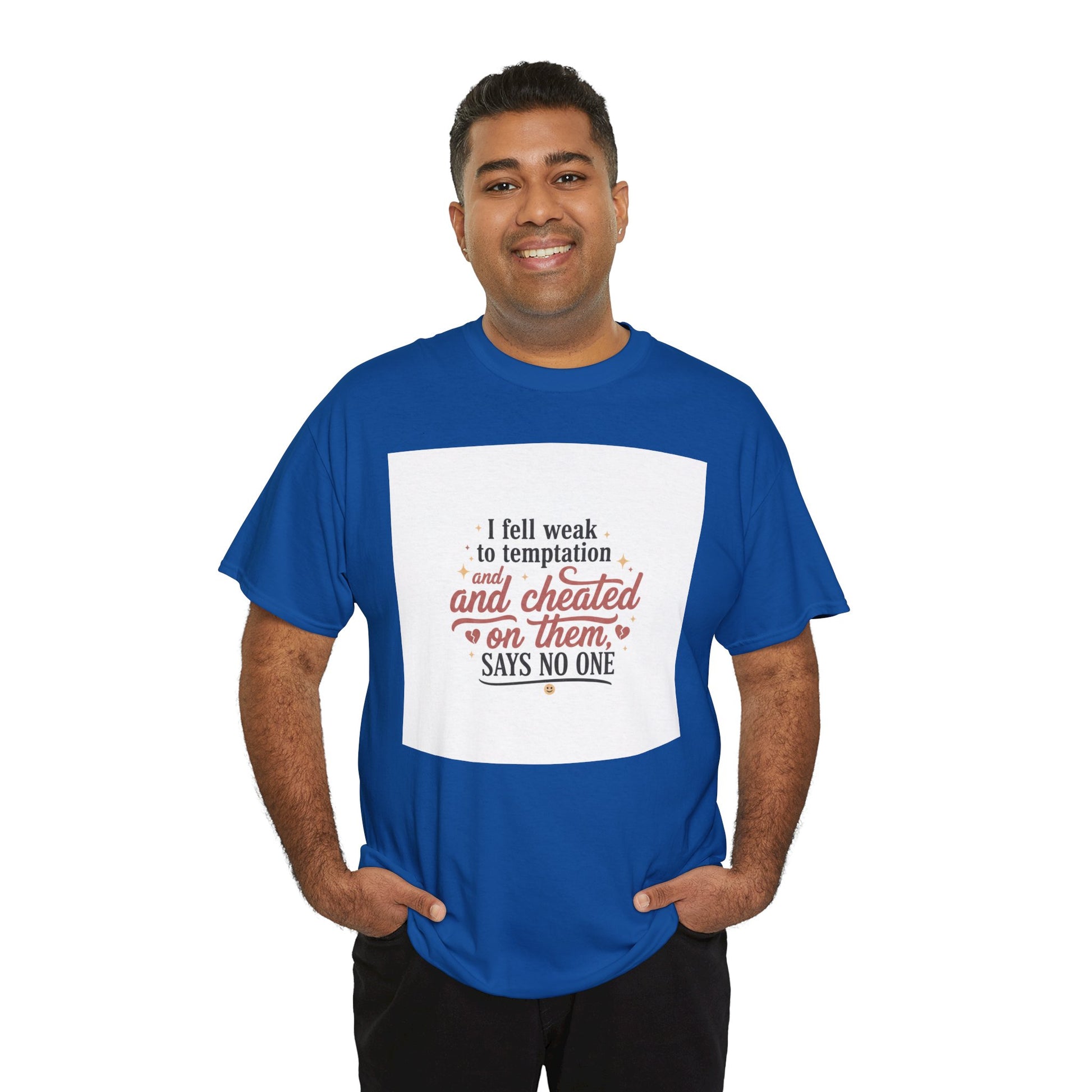 Funny Relationship Quote T-Shirt — “I fell weak to temptation and cheated on them” Graphic Tee Printify