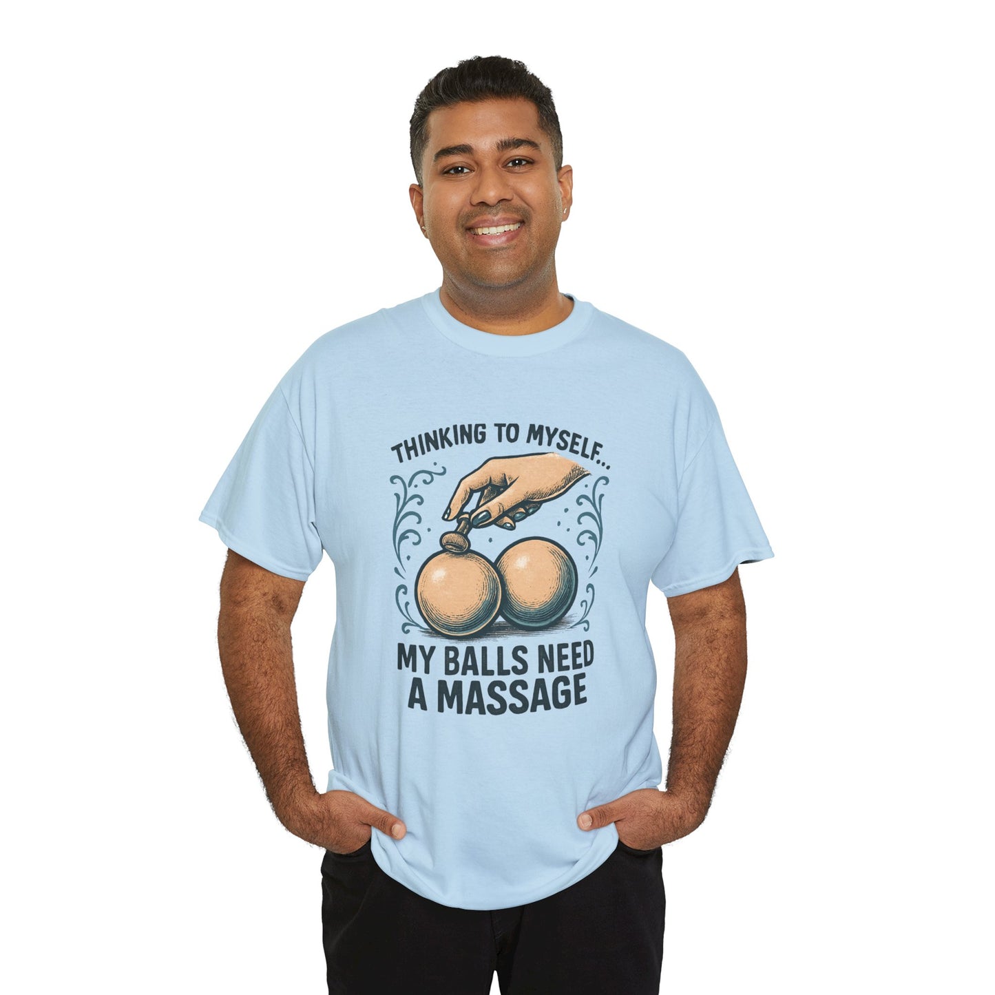 T-Shirt — "Thinking to Myself: My Balls Need a Massage" Funny Novelty Tee