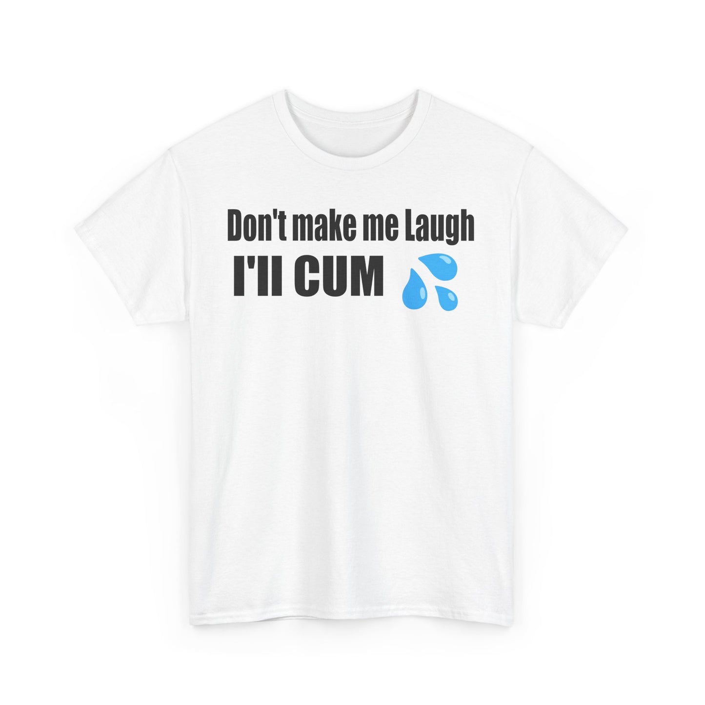 Funny - "Don't Make Me Laugh, I'll CUM"