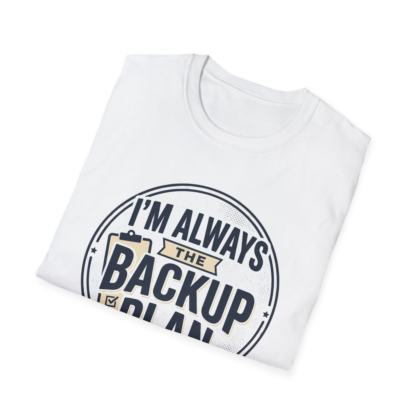 Backup Plan T-Shirt — "I'm Always the Backup Plan" Funny Graphic Tee