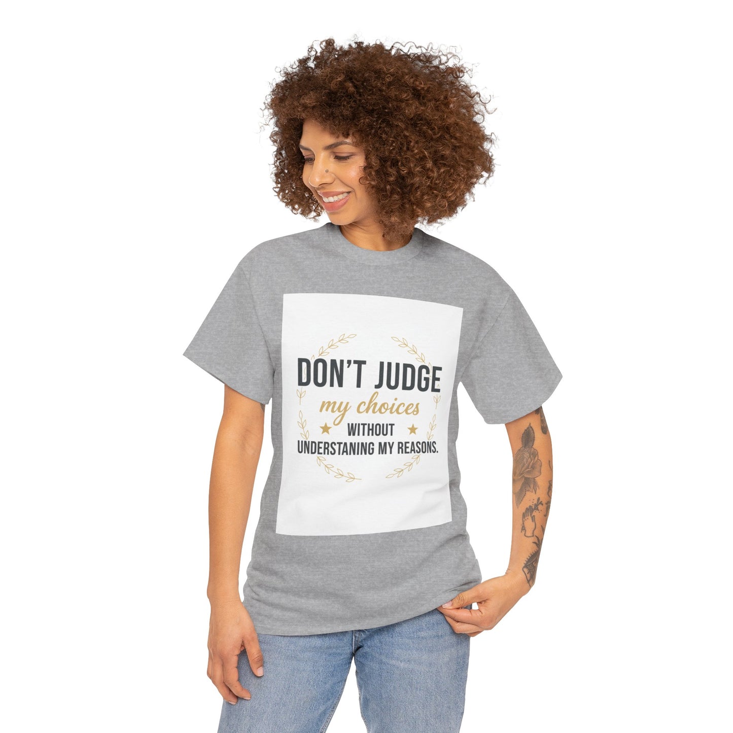 Don’t Judge My Choices T-Shirt – “Don’t Judge My Choices Without Understanding My Reasons” Graphic Tee