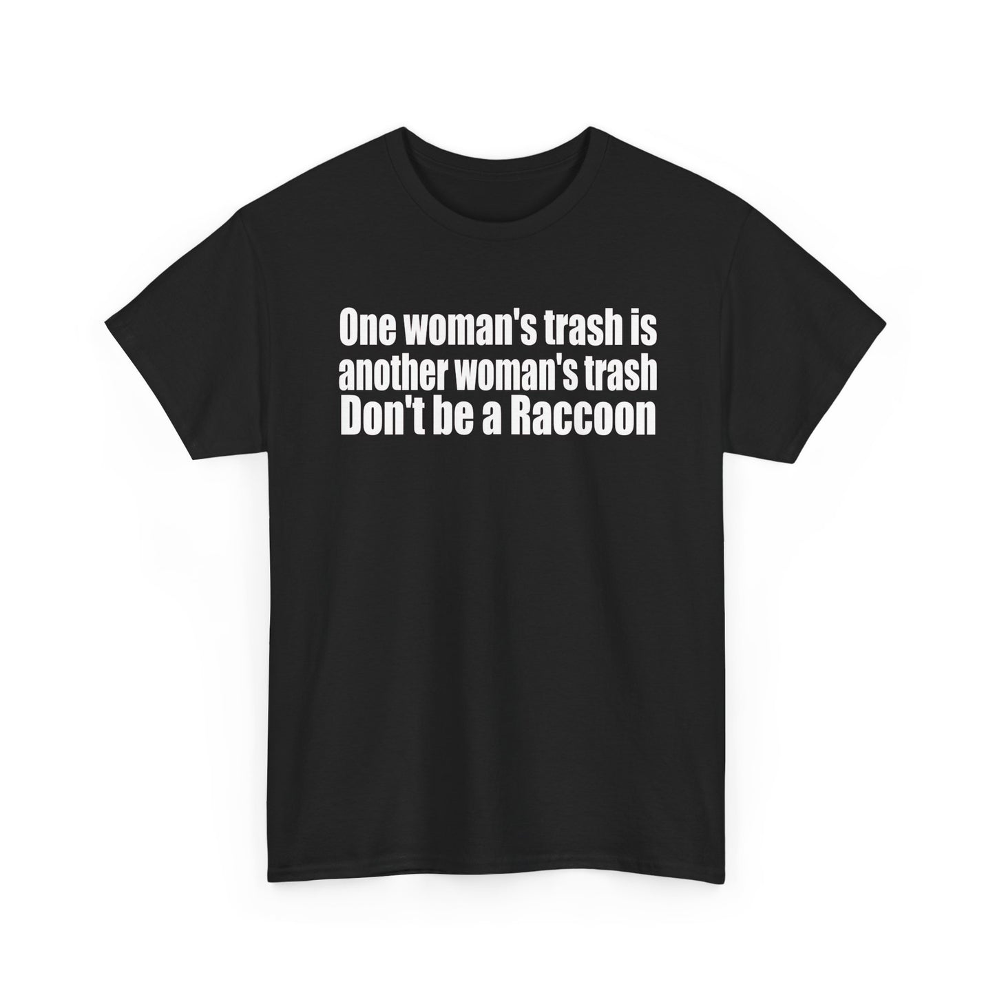 T‑Shirt — "One woman’s trash is another woman’s trash. Don’t be a Raccoon" Funny Slogan Tee