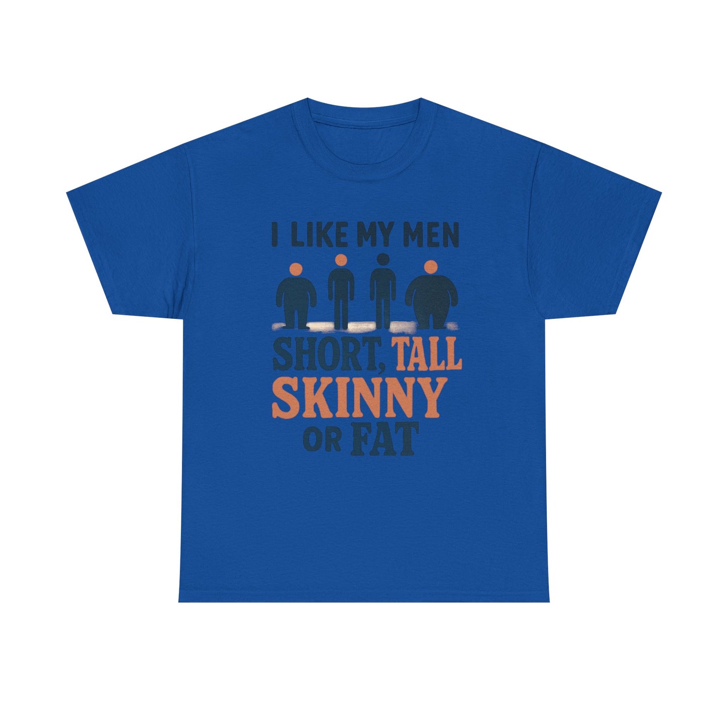 T-Shirt — "I Like My Men: Short, Tall, Skinny or Fat" Funny Graphic Tee