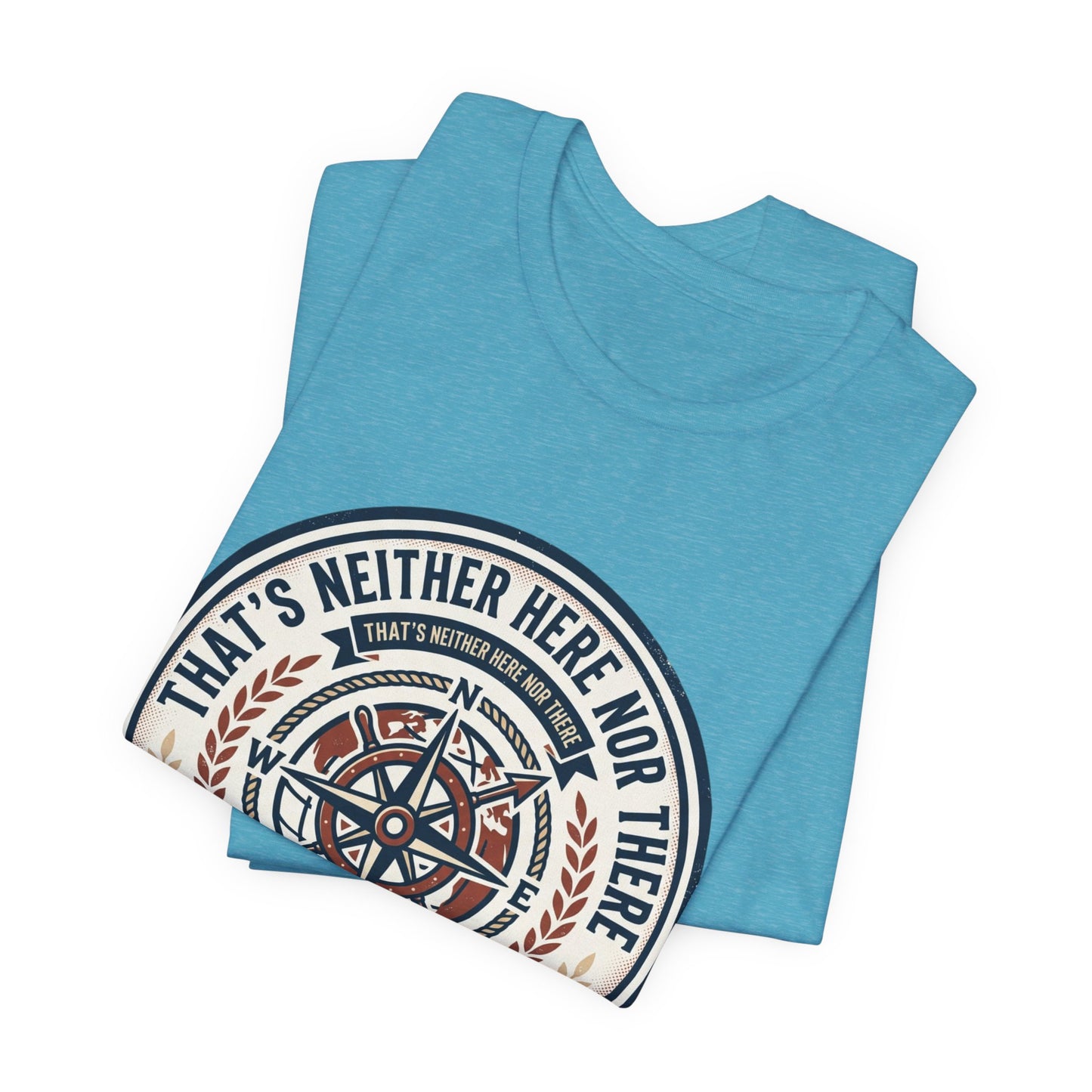 Compass Graphic Tee — "That's Neither Here Nor There" Nautical Adventure T‑Shirt