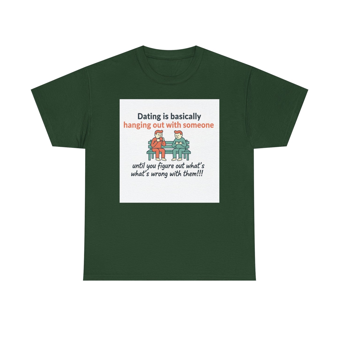 Dating Humor T‑Shirt — "Dating is basically hanging out with someone… until you figure out what's wrong with them!"