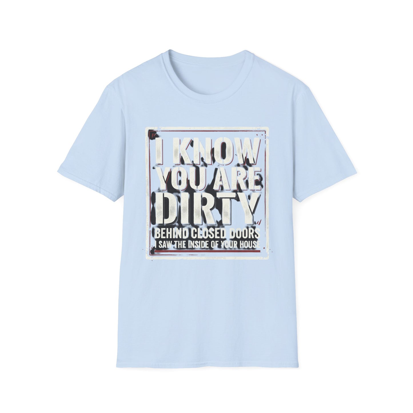 I Know You Are Dirty Graphic Tee — Distressed Streetwear Statement Shirt