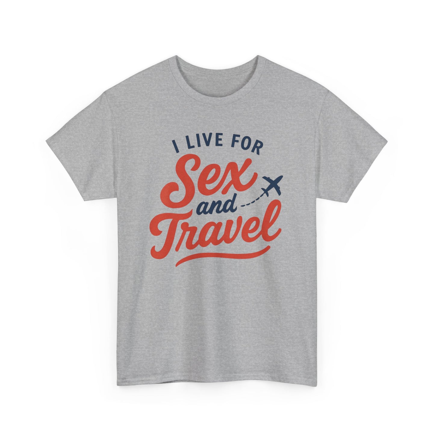 Sex and Travel T-Shirt — I Live For Sex and Travel Graphic Tee