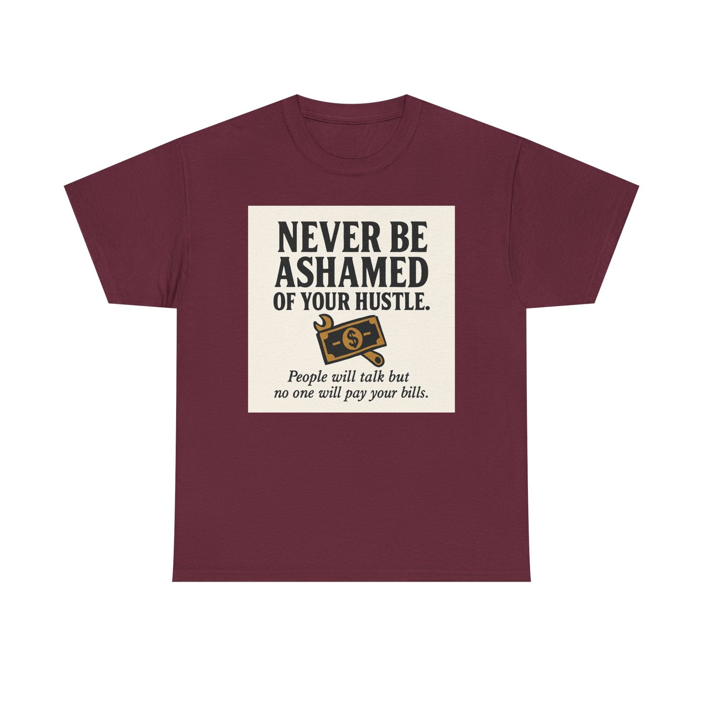 T-Shirt — "Never Be Ashamed of Your Hustle" Motivational Money Graphic Tee