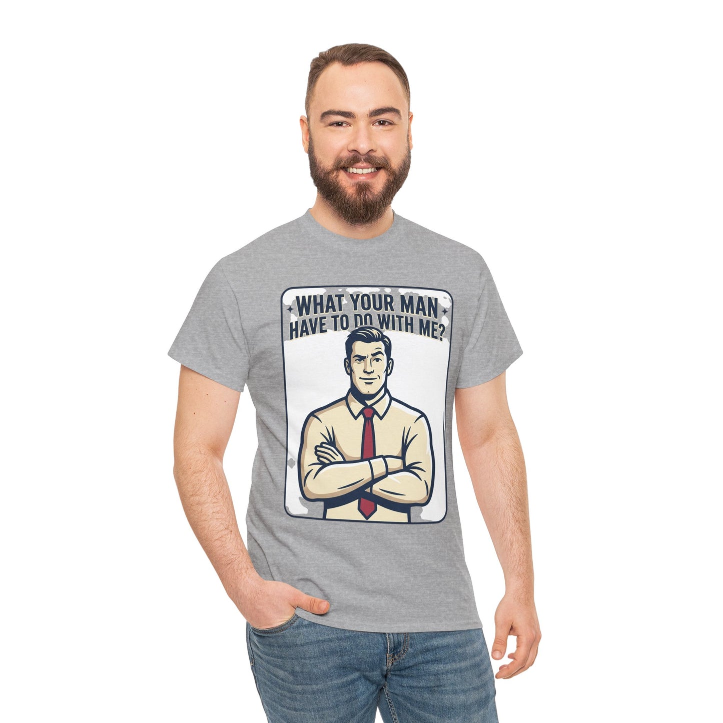 What Your Man Have To Do With Me? Tee — Funny Retro Man Graphic T-Shirt